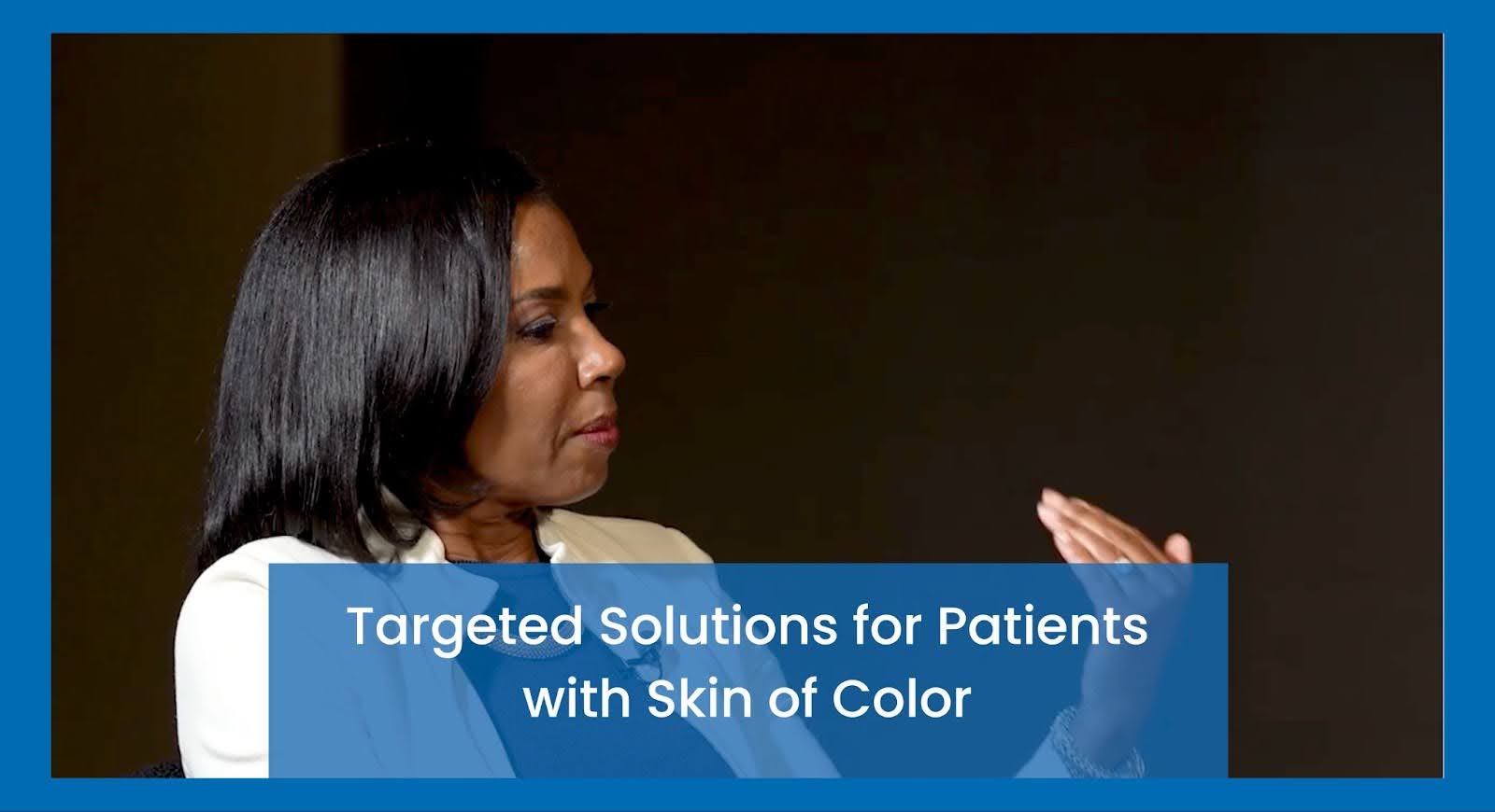 Targeted Solutions for Patients with Skin of Color