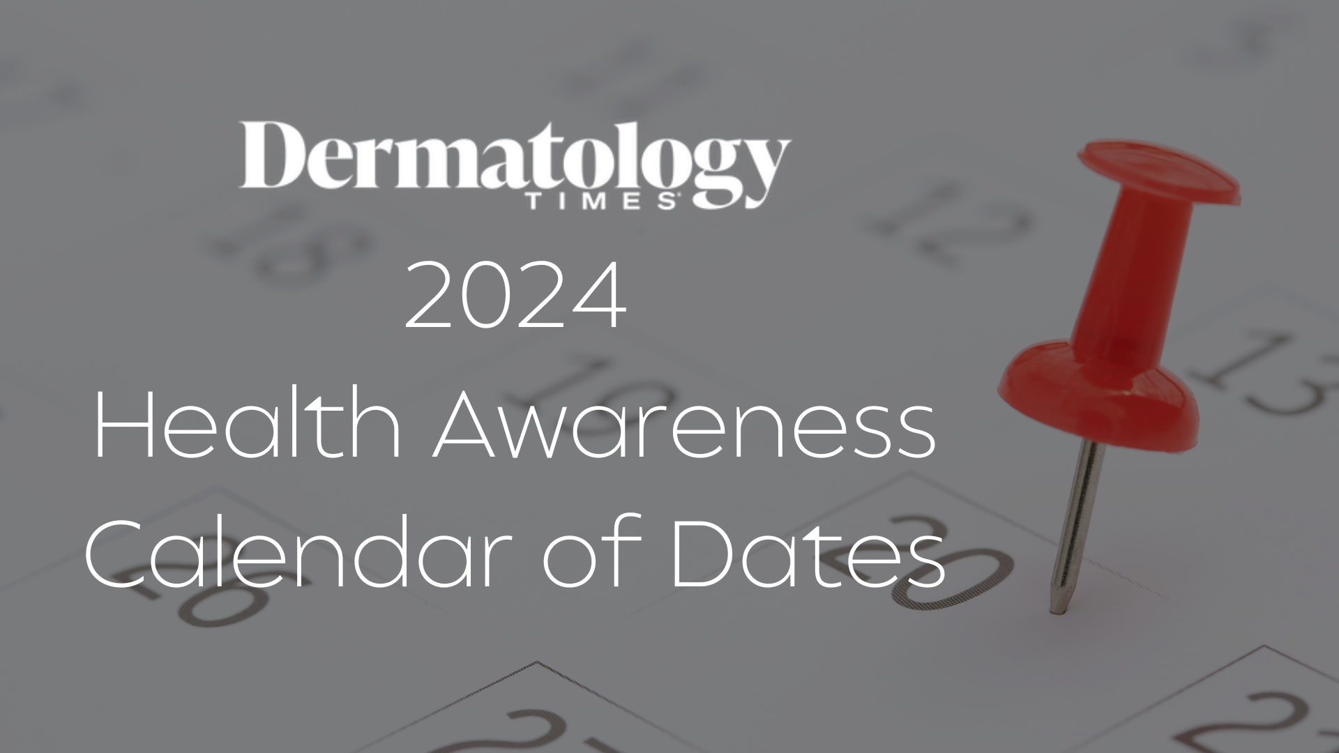 Dermatology Times' 2024 Health Awareness Calendar of Dates