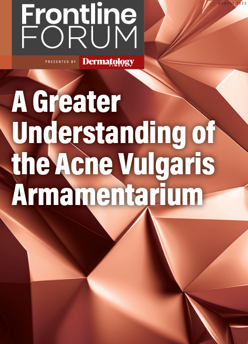Frontline Forum Part 4: A Greater Understanding of the Acne Vulgaris Armamentarium