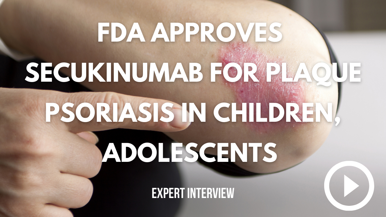Secukinumab Approved for Plaque Psoriasis in Children, Adolescents
