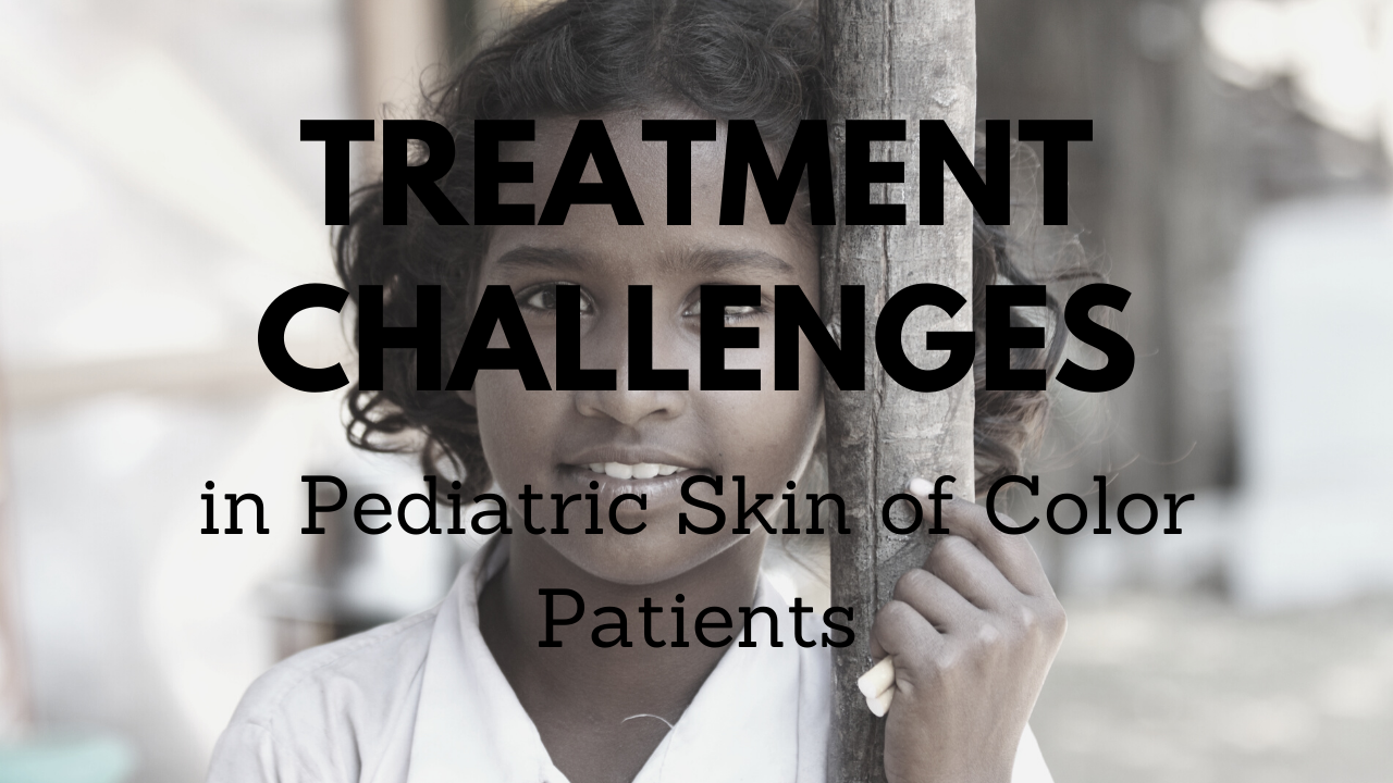Treatment challenges with young skin of color patients