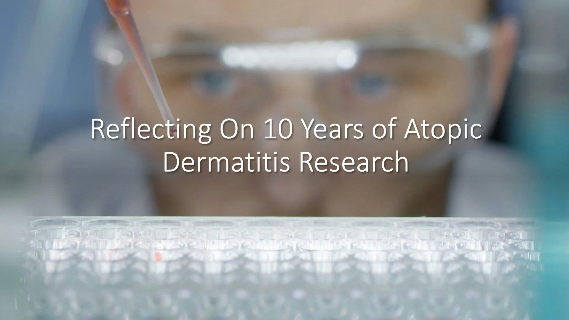 Reflecting On 10 Years of Atopic Dermatitis Research
