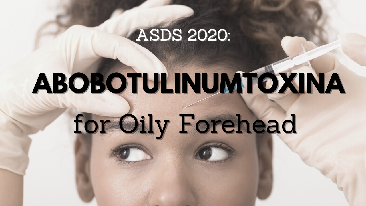 AbobotulinumtoxinA for oily forehead