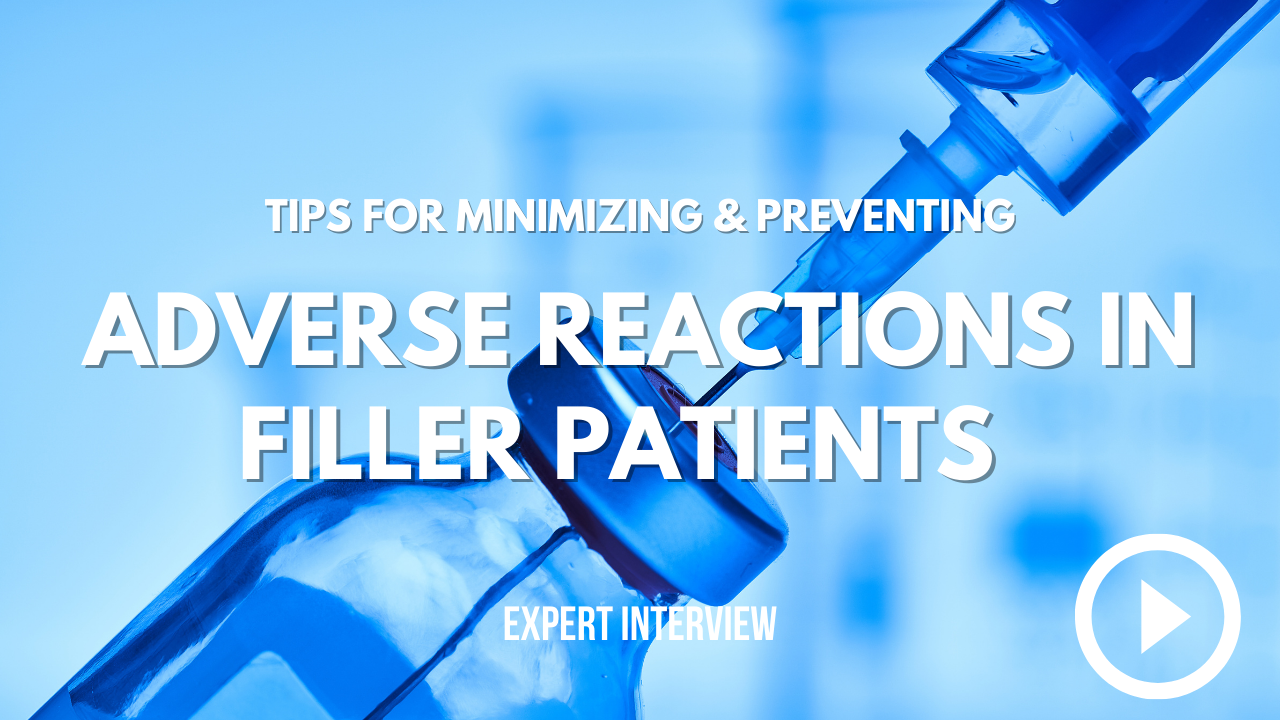 Tips for Preventing and Minimizing Adverse Reactions in Filler Patients